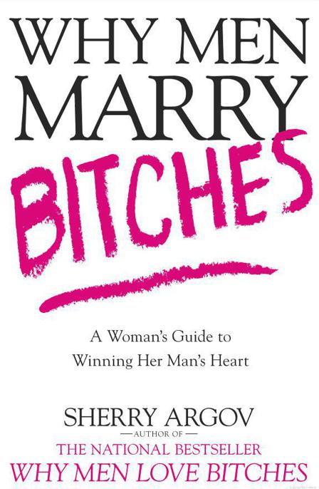 Why Men Marry Bitches: A Woman's Guide to Winning Her Man's Heart