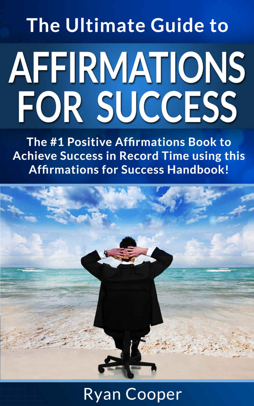 Affirmations: For Success: The Ultimate Guide To Affirmations And Manifestation! - Affirmations, Manifestation, And The Law Of Attraction To Achieve Anything ... Control, Neuroplasticity, Achieve Anything)