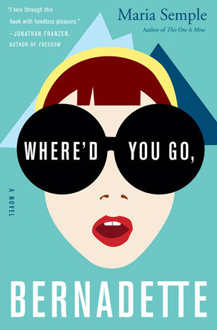 Where'd You Go, Bernadette: A Novel