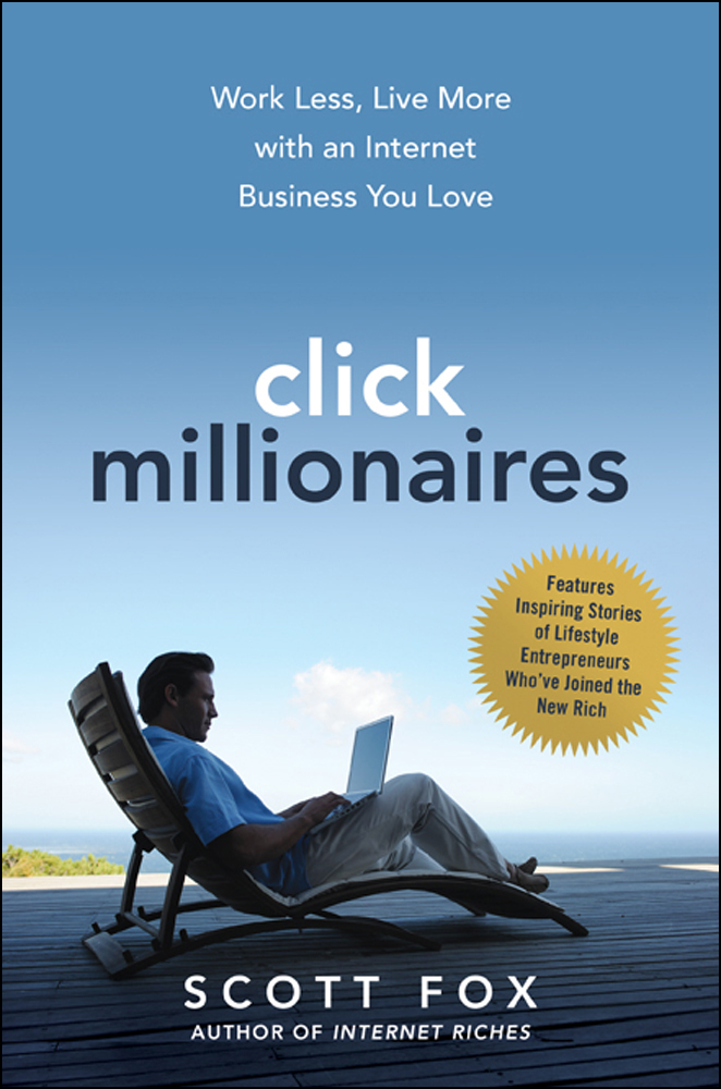 Click Millionaires: Work Less, Live More With an Internet Business You Love