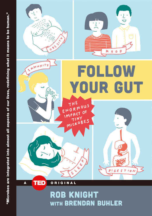 Follow Your Gut: The Enormous Impact of Tiny Microbes (TED Books)