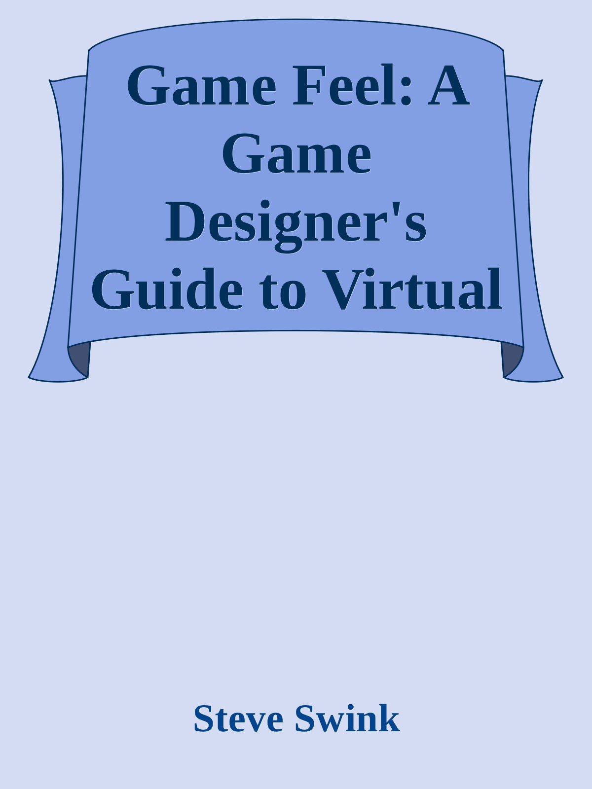 Game Feel: A Game Designer's Guide to Virtual Sensation (Morgan Kaufmann Game Design Books)