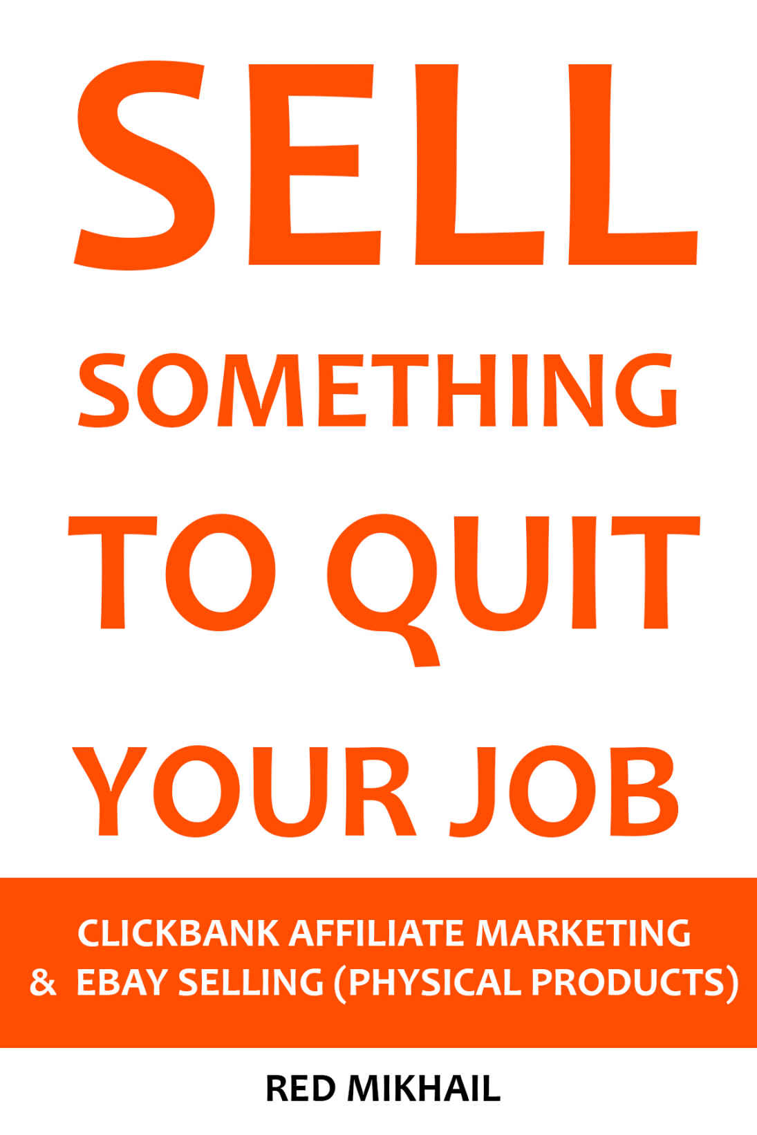 SELL SOMETHING TO QUIT YOUR JOB (2016) - 2 in 1 bundle: CLICKBANK AFFILIATE MARKETING VS. EBAY SELLING (PHYSICAL PRODUCTS)