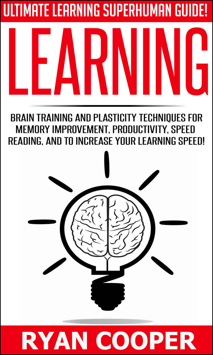 Learning: Ultimate Learning Superhuman Guide! - Brain Training And Plasticity Techniques For Memory Improvement, Productivity, Speed Reading, And To Increase ... Critical Thinking, NLP, Teaching)