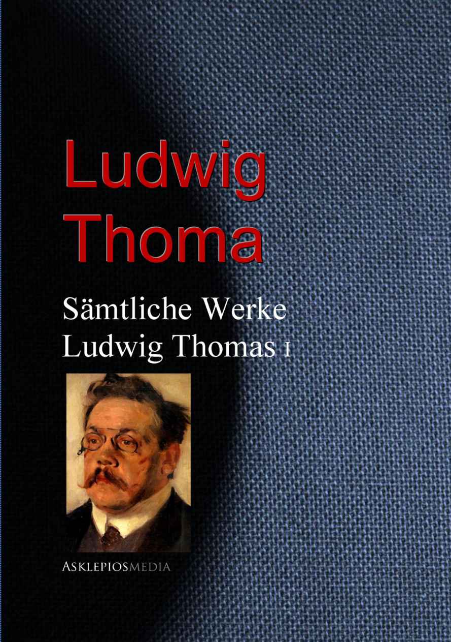 Gesammelte Werke Ludwig Thomas (German Edition)