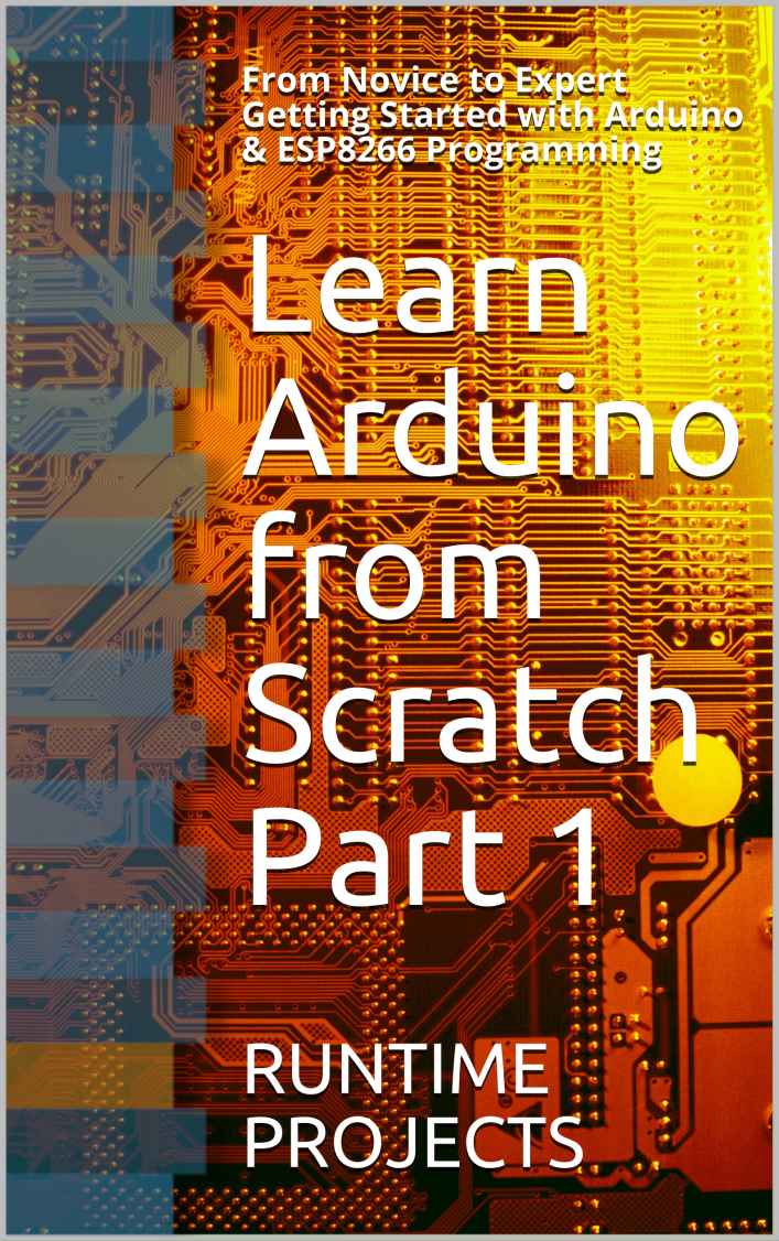 Learn Arduino from Scratch Part 1: From Novice to Expert Getting Started with Arduino & ESP8266 Programming