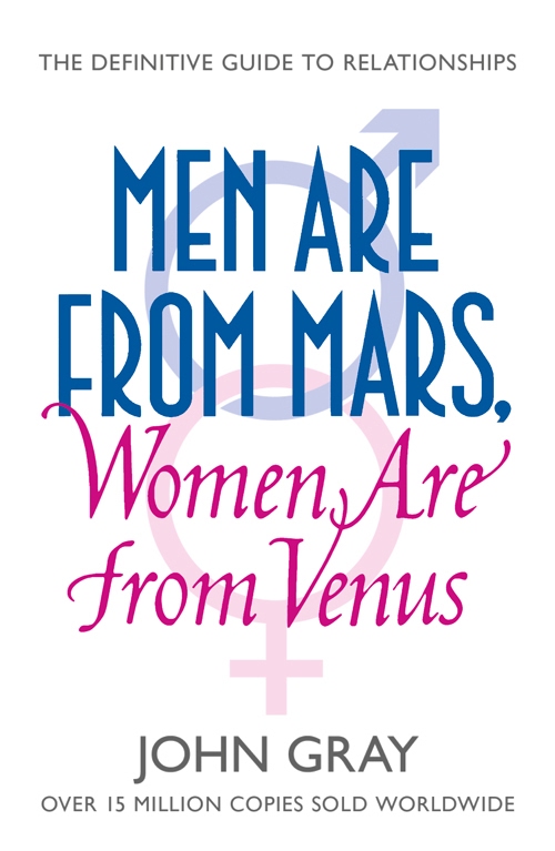 Men are from Mars, Women are from Venus: The Classic Guide to Understanding the Opposite Sex