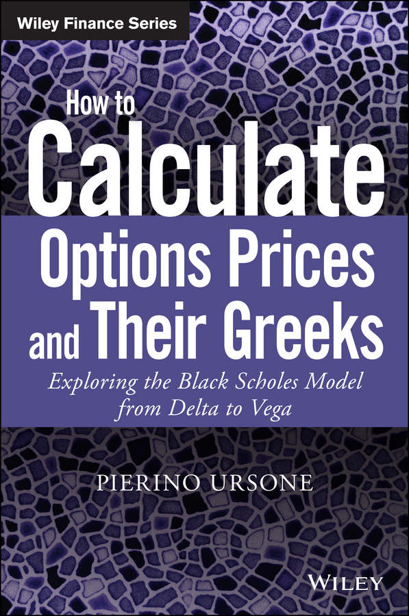 How to Calculate Options Prices and Their Greeks: Exploring the Black Scholes Model from Delta to Vega (The Wiley Finance Series)