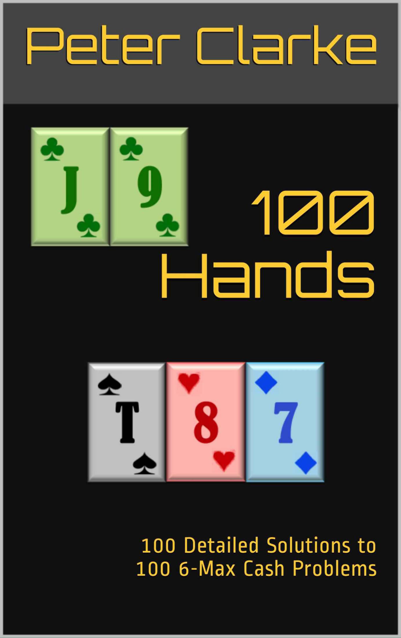 100 Hands: 100 Detailed Solutions to 100 6-Max Cash Problems