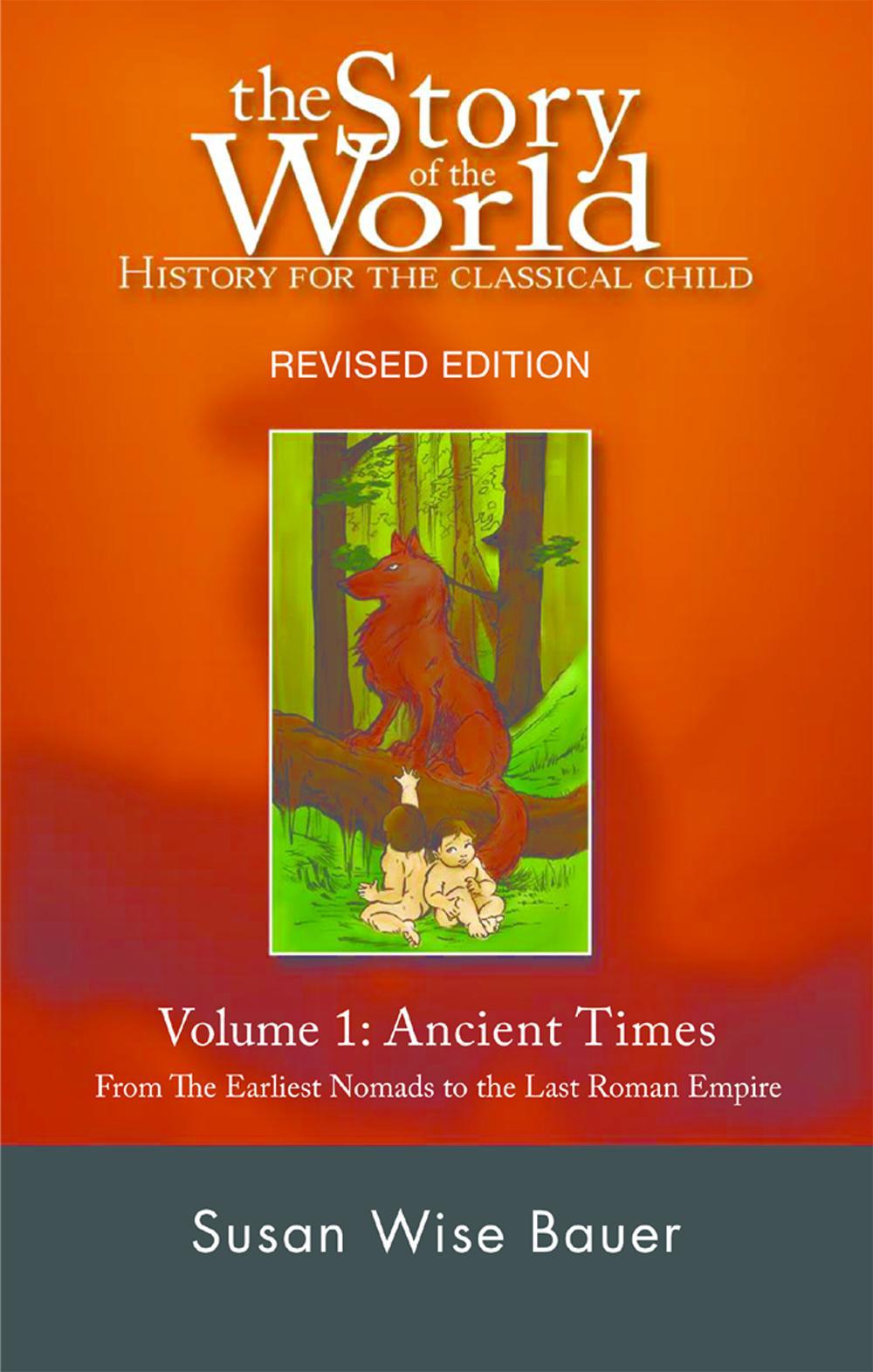 The Story of the World: History for the Classical Child: Volume 1: Ancient Times: From the Earliest Nomads to the Last Roman Emperor