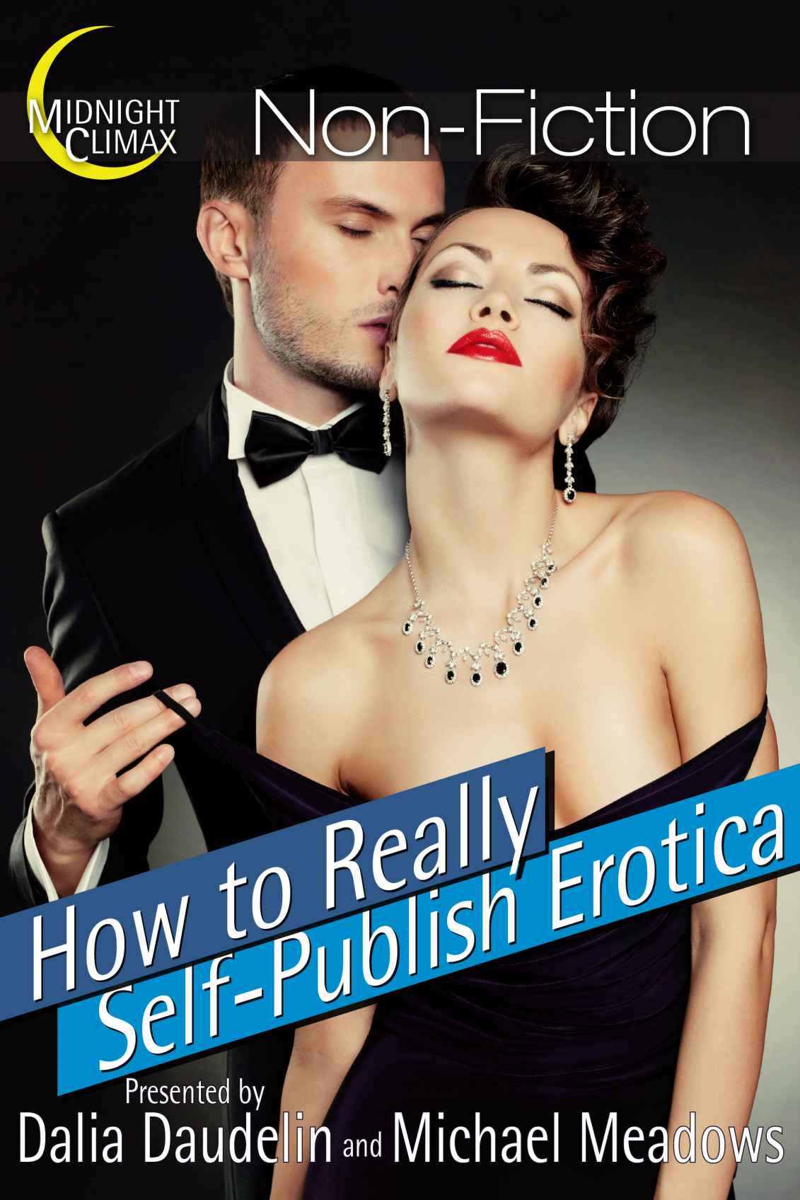 How to Really Self-Publish Erotica: The Truth About Kinks, Covers, Advertising and More! (Erotica Author Secrets Book 1)