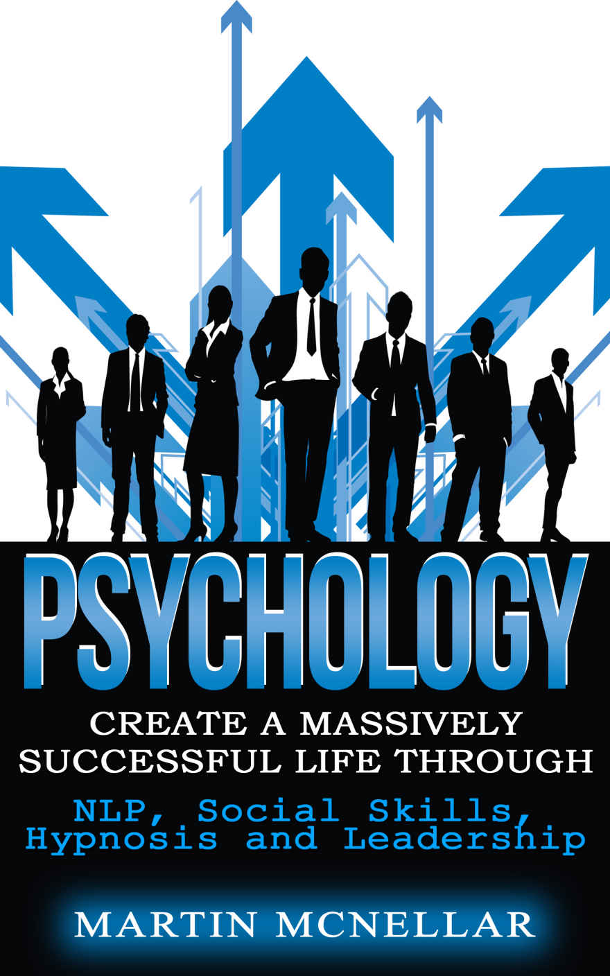 Psychology: Create a Massively Successful Life Through: NLP, Social Skills, Hypnosis and Leadership