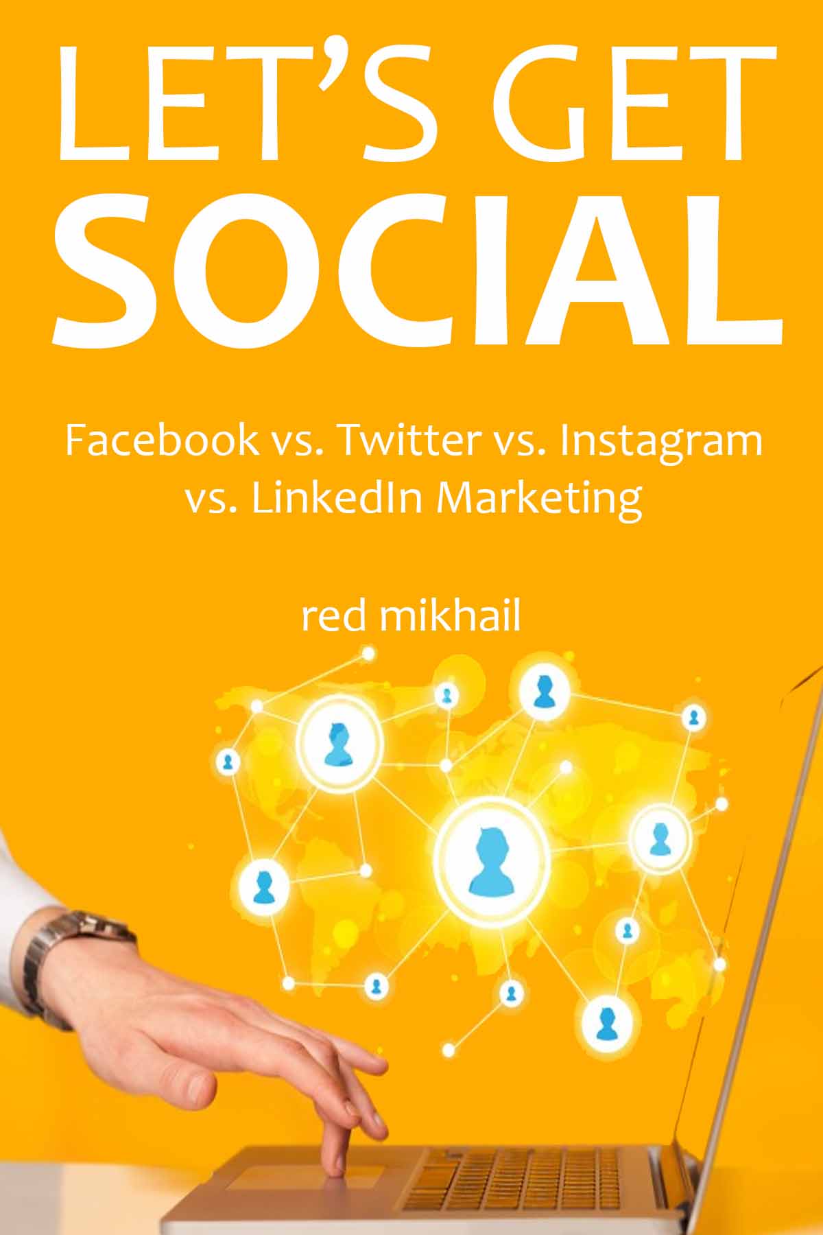 Let's Get Social 2016 (4 in 1 Social Media Marketing Bundle): Facebook vs. Twitter vs. Instagram vs. LinkedIn Marketing