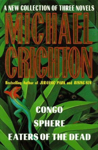 A New Collection of Three Complete Novels: Congo/ Sphere/ Eaters of the Dead