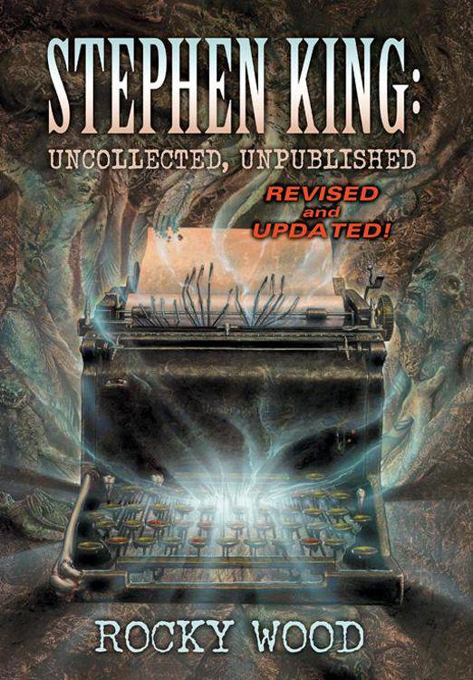 Stephen King: Uncollected, Unpublished - Revised & Expanded Edition