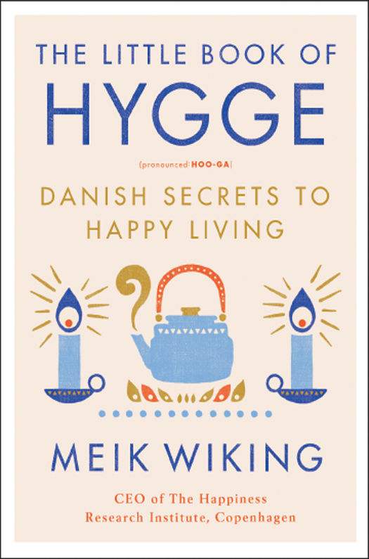 The Little Book of Hygge: Danish Secrets to Happy Living