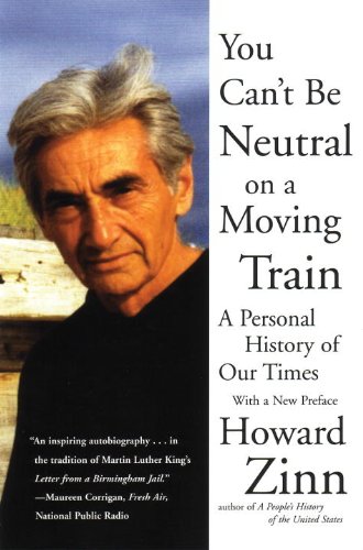 You Can't Be Neutral on a Moving Train: A Personal History of Our Times